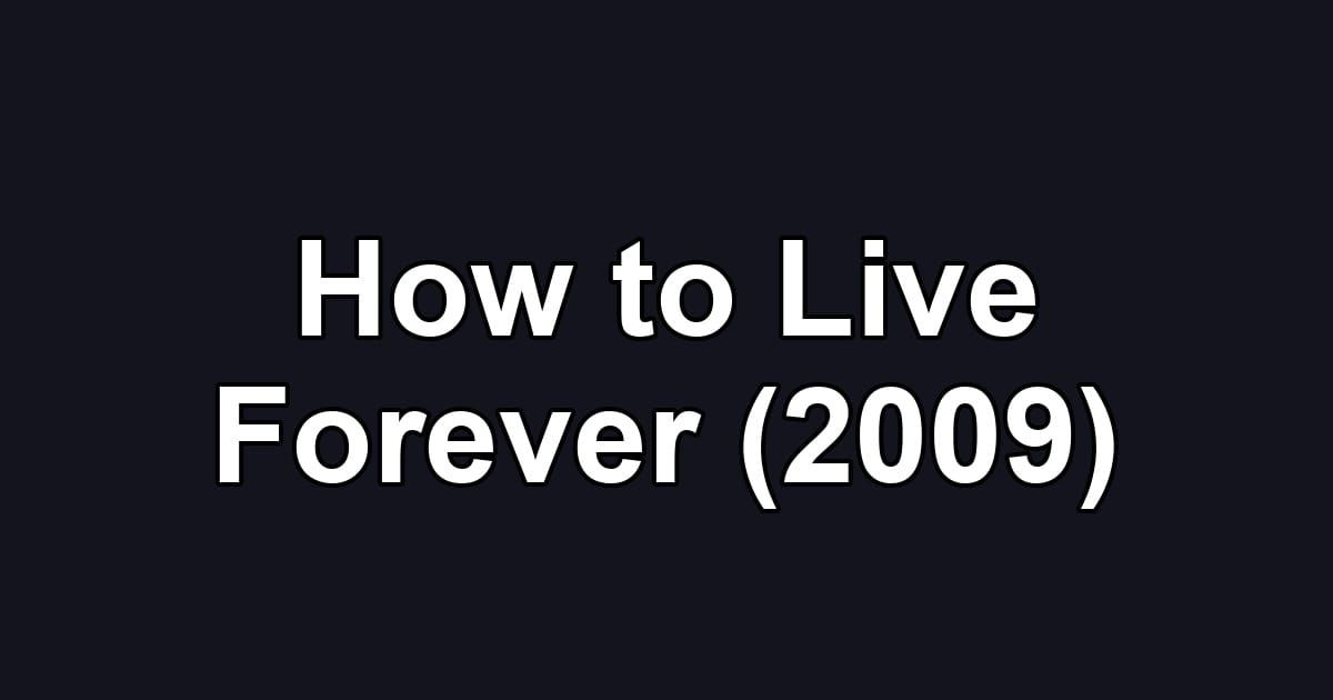 How to Live Forever (2009)