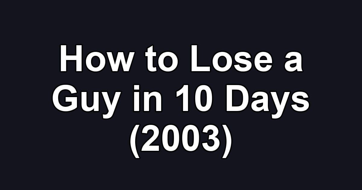 How to Lose a Guy in 10 Days (2003)