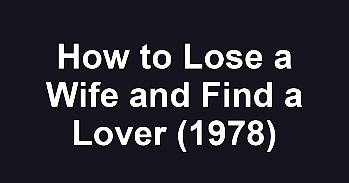 How to Lose a Wife and Find a Lover (1978)