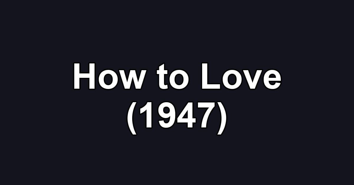 How to Love (1947)