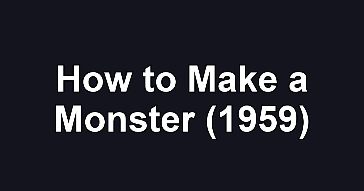 How to Make a Monster (1959)
