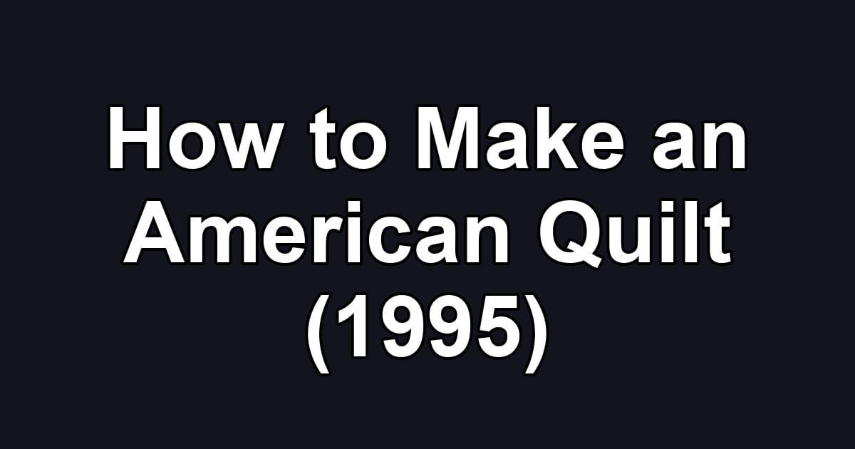 How to Make an American Quilt (1995)