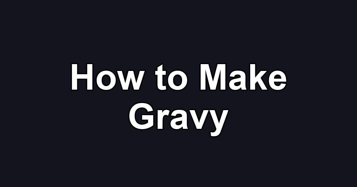 How to Make Gravy