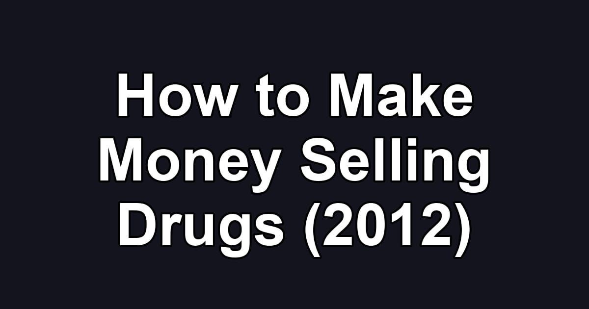 How to Make Money Selling Drugs (2012)