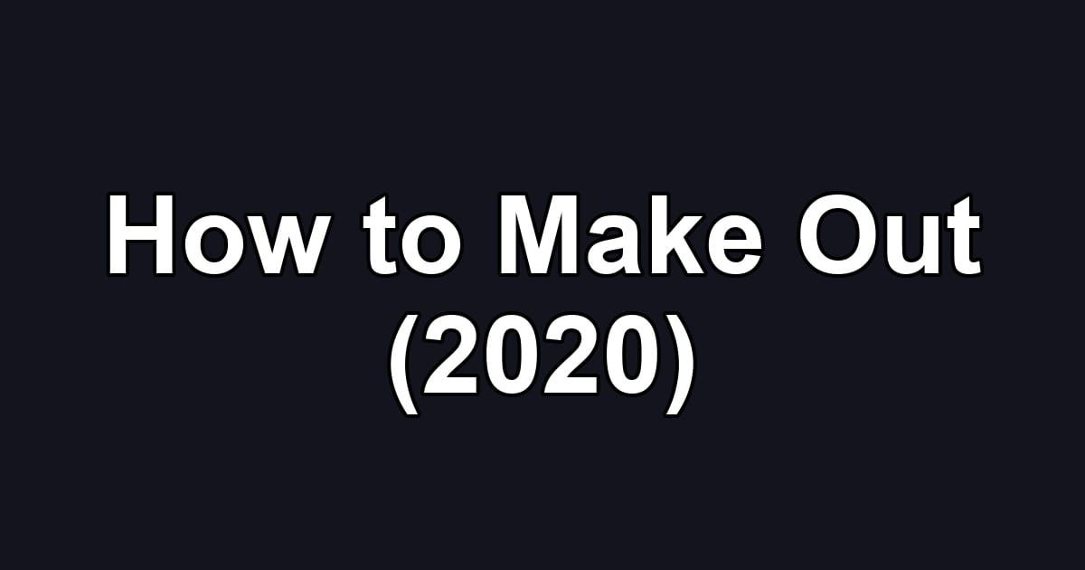 How to Make Out (2020)