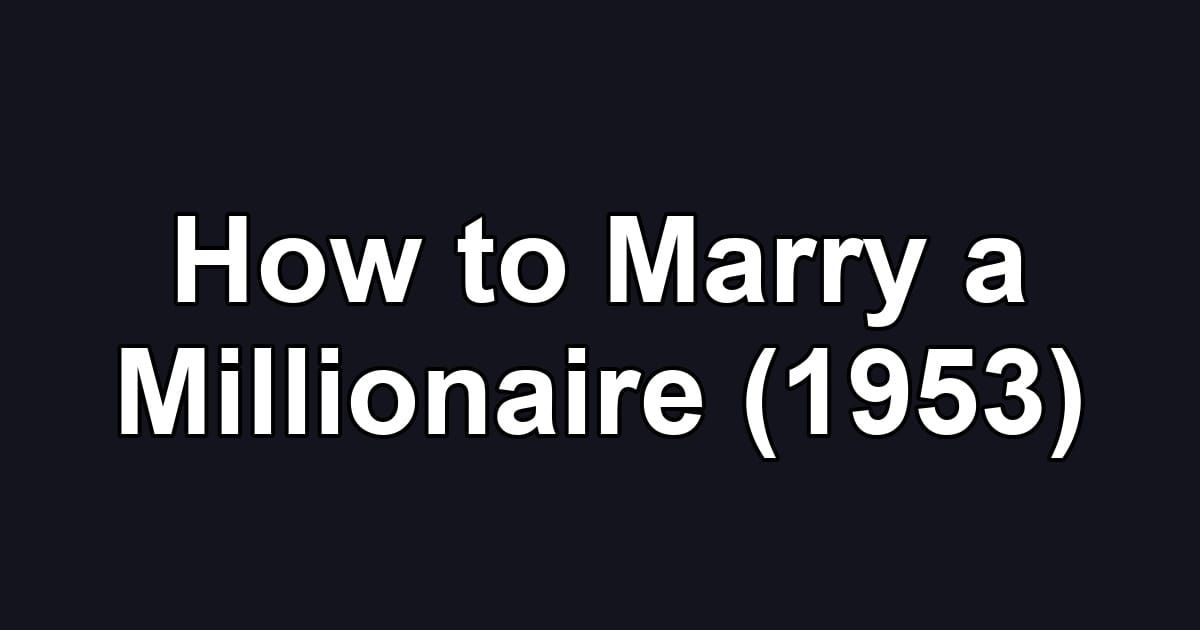 How to Marry a Millionaire (1953)