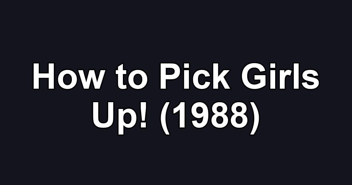 How to Pick Girls Up! (1988)
