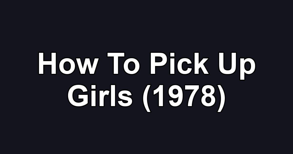 How To Pick Up Girls (1978)