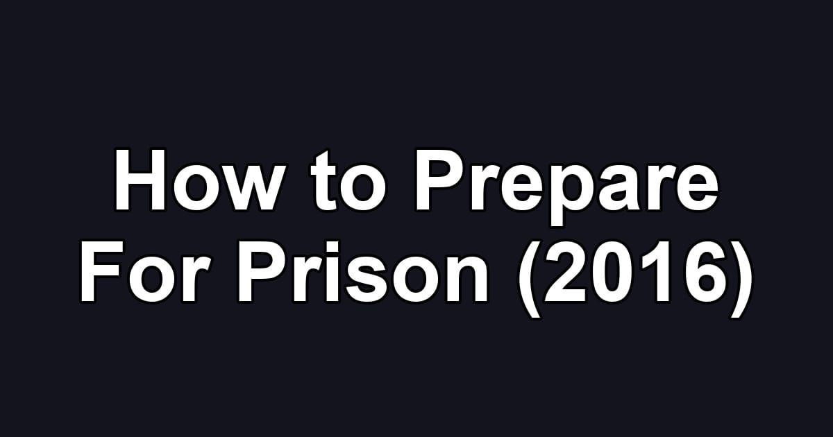 How to Prepare For Prison (2016)