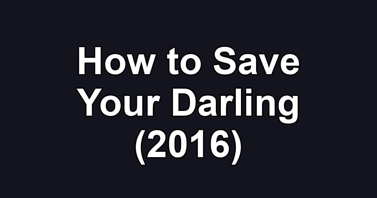 How to Save Your Darling (2016)