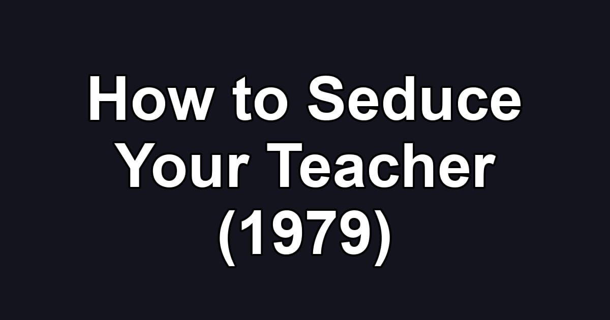 How to Seduce Your Teacher (1979)