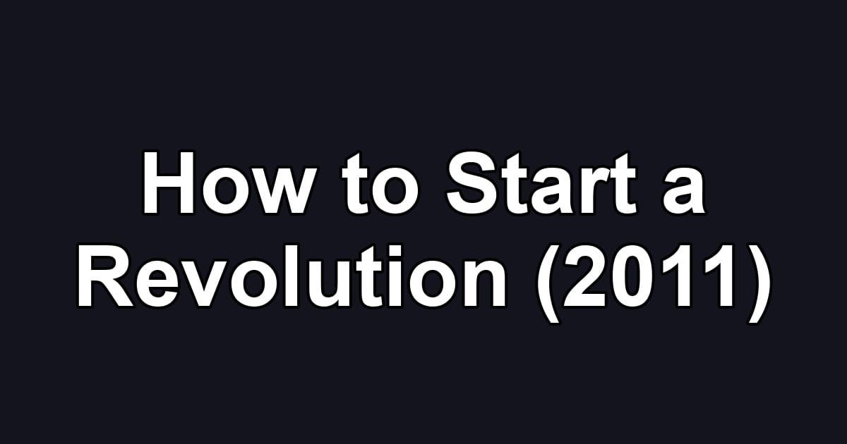 How to Start a Revolution (2011)