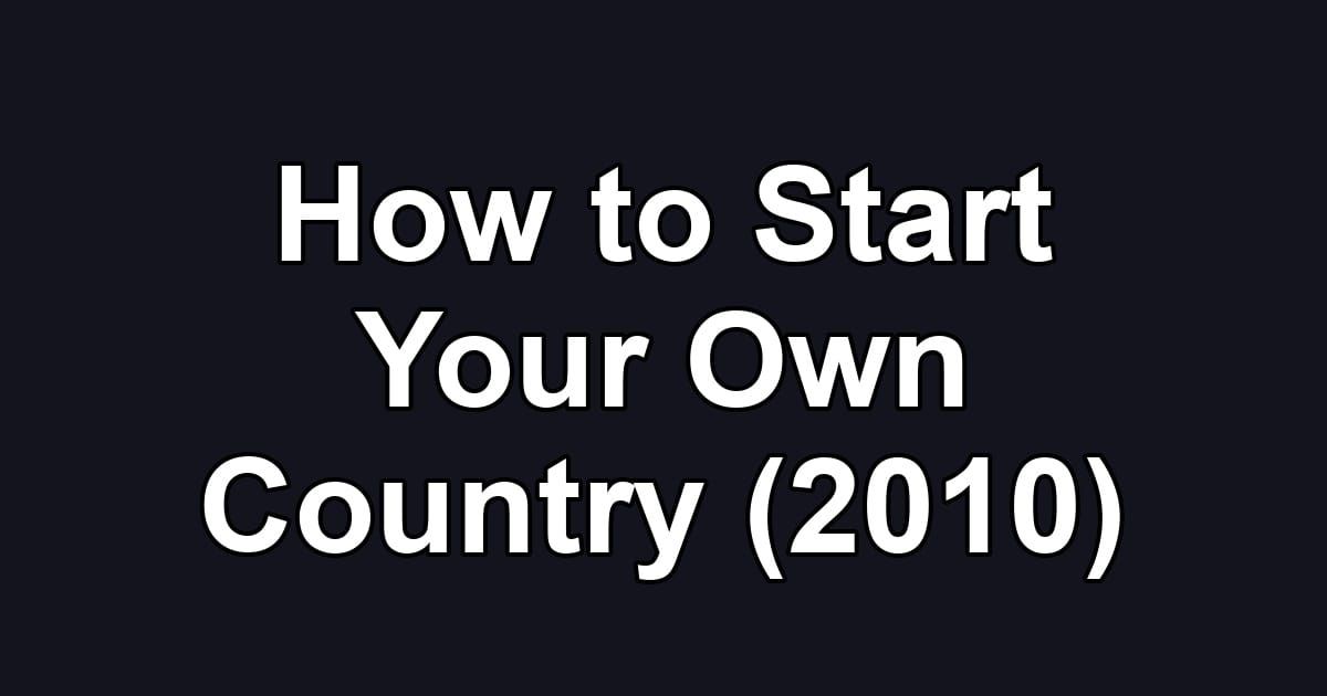 How to Start Your Own Country (2010)