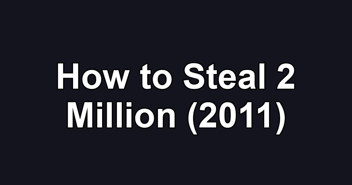 How to Steal 2 Million (2011)