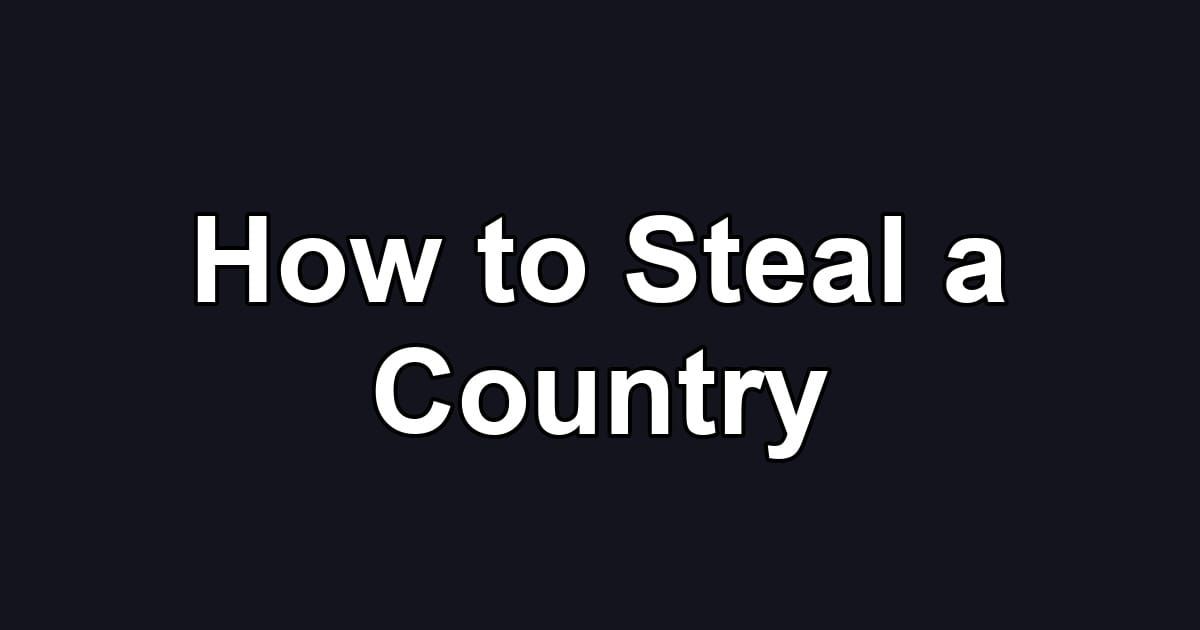 How to Steal a Country