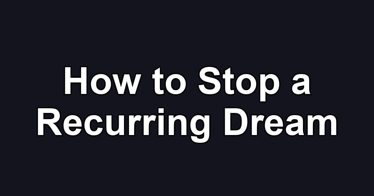 How to Stop a Recurring Dream