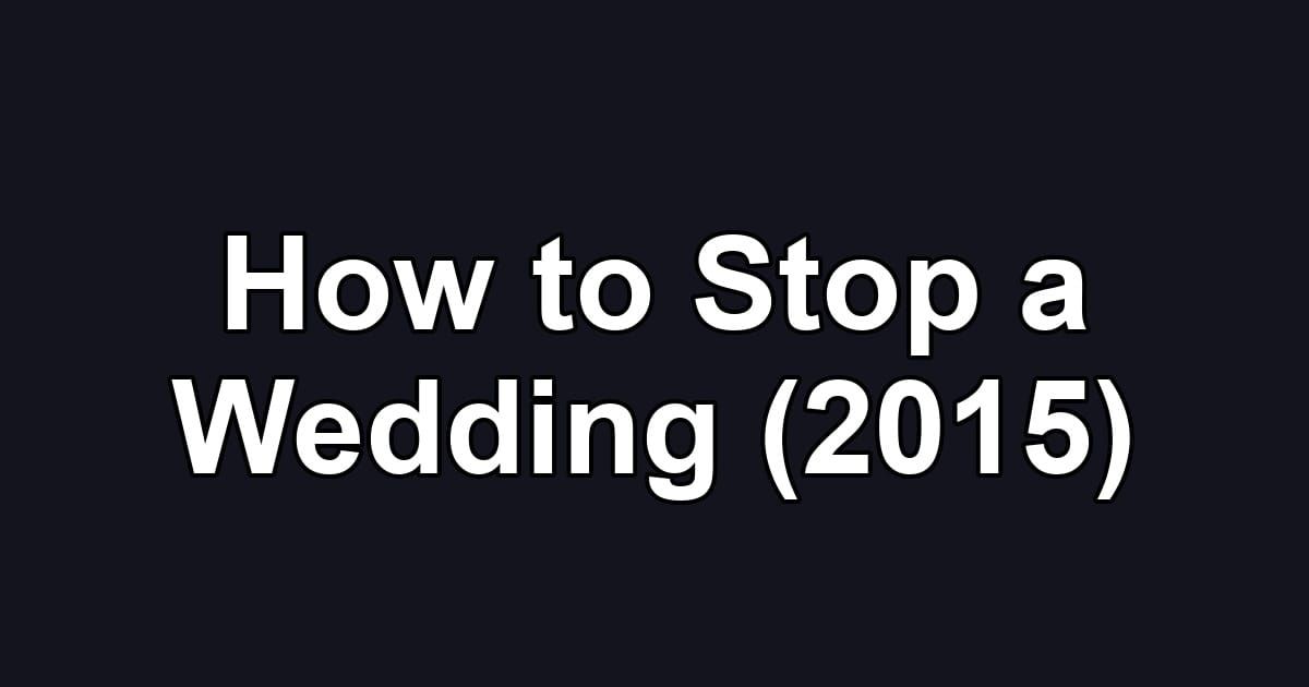 How to Stop a Wedding (2015)