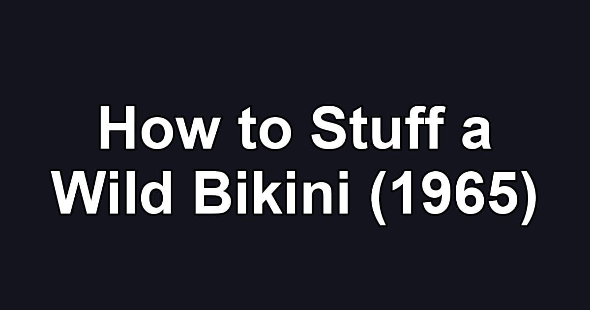 How to Stuff a Wild Bikini (1965)