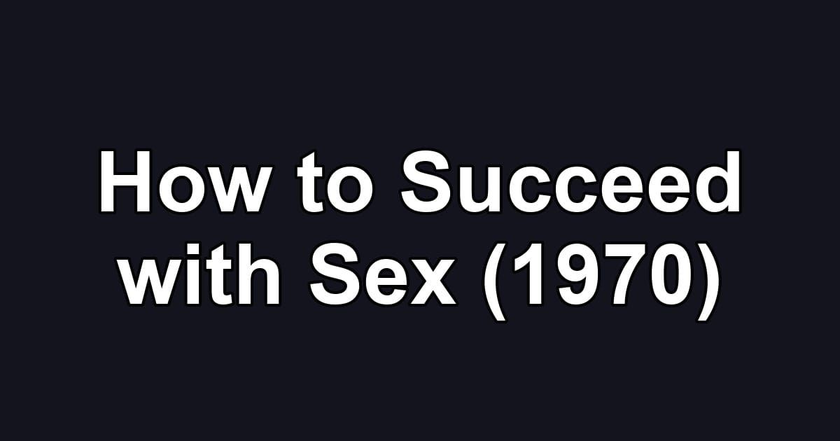 How to Succeed with Sex (1970)
