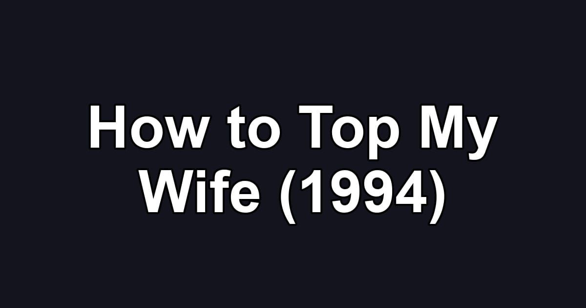 How to Top My Wife (1994)