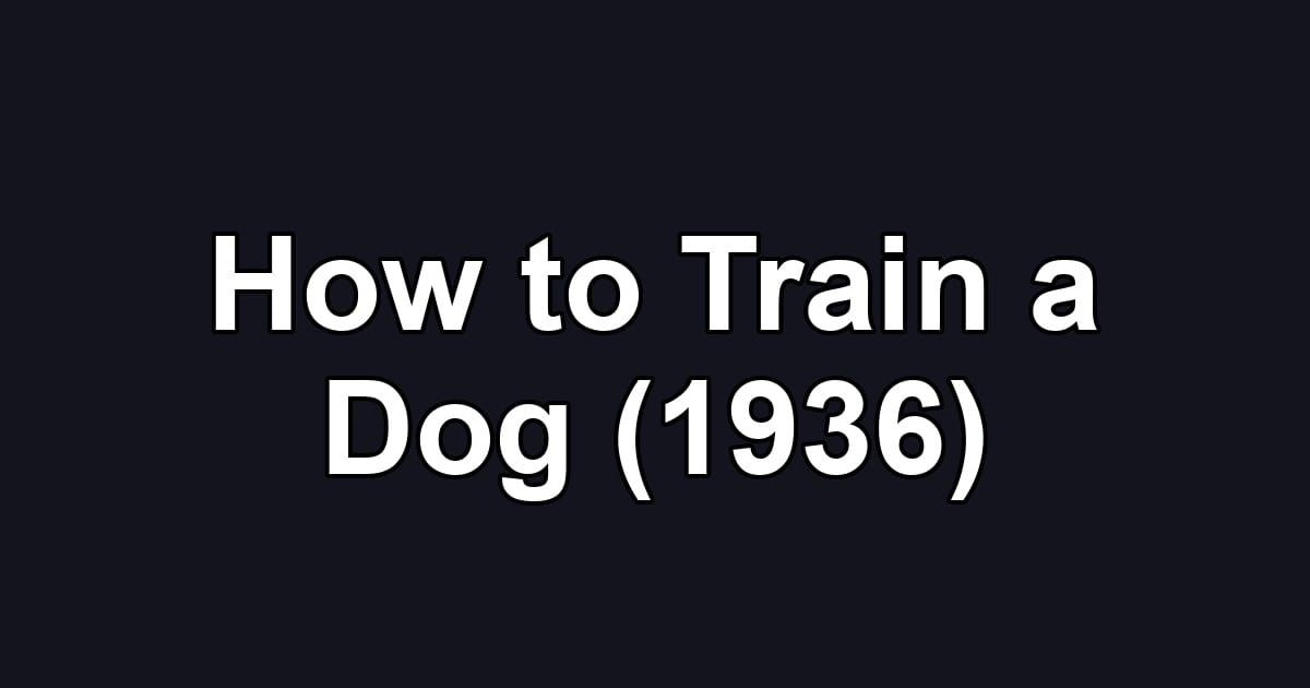 How to Train a Dog (1936)
