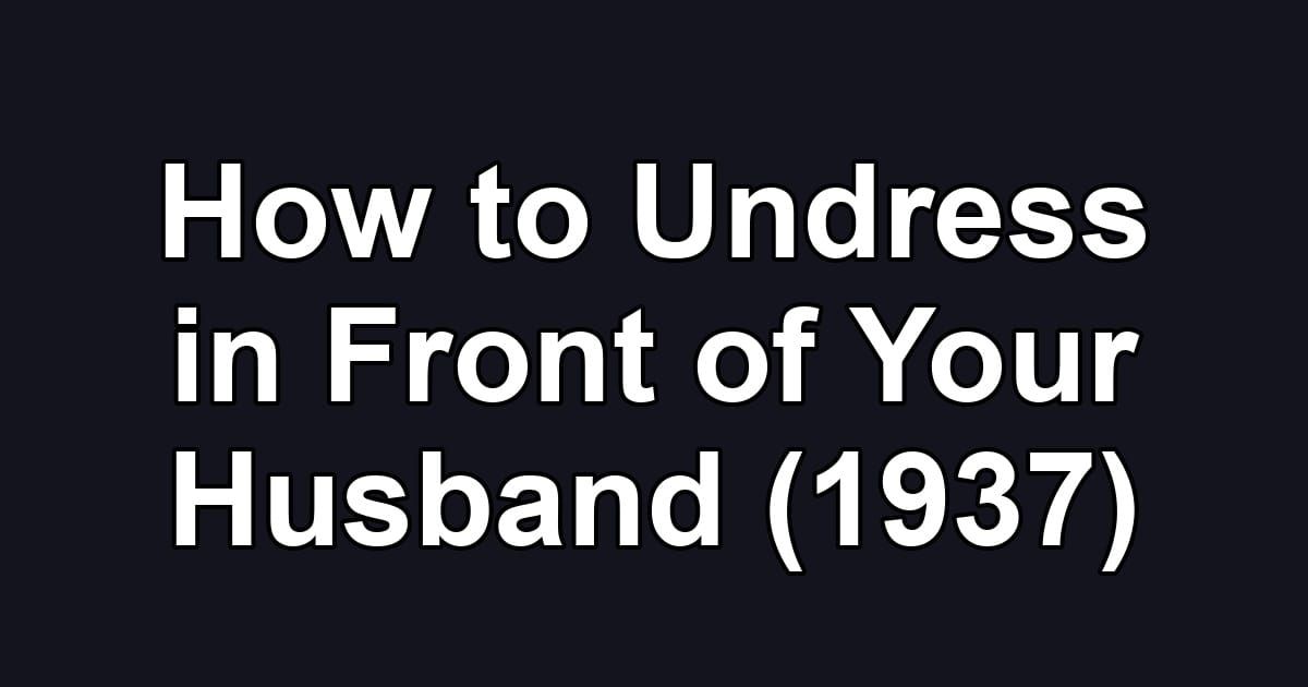 How to Undress in Front of Your Husband (1937)