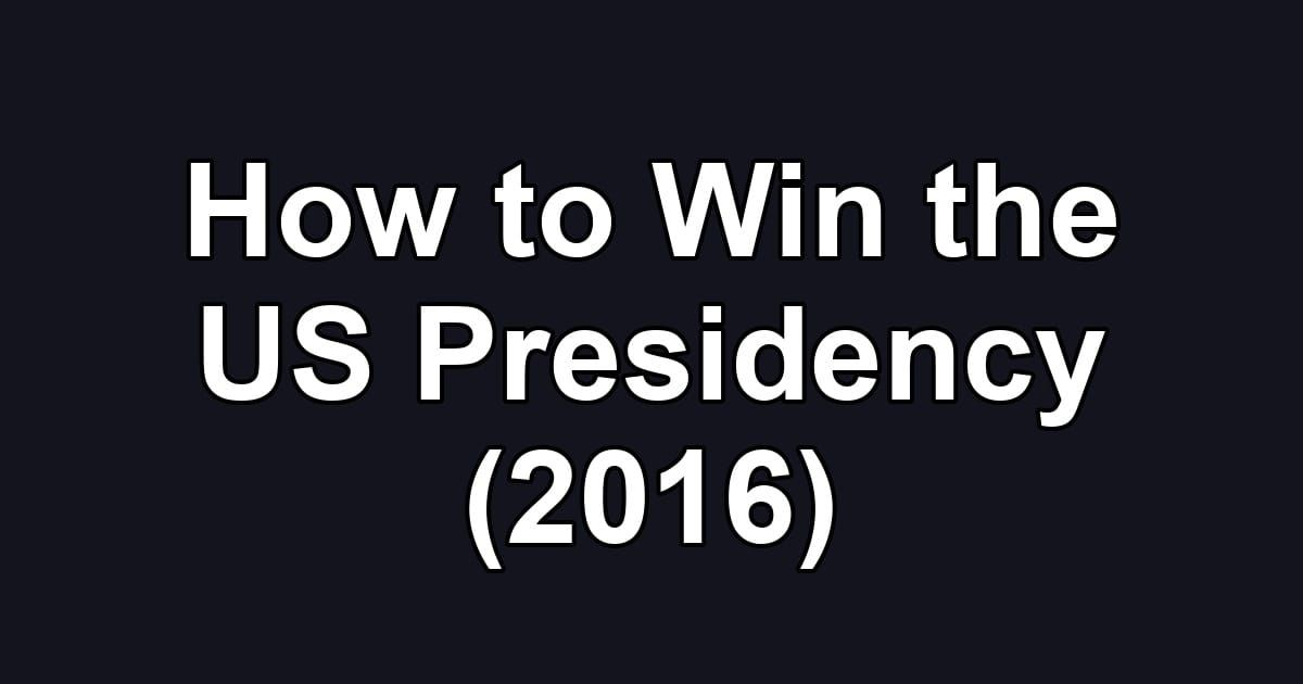 How to Win the US Presidency (2016)