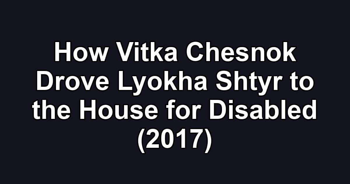How Vitka Chesnok Drove Lyokha Shtyr to the House for Disabled (2017)