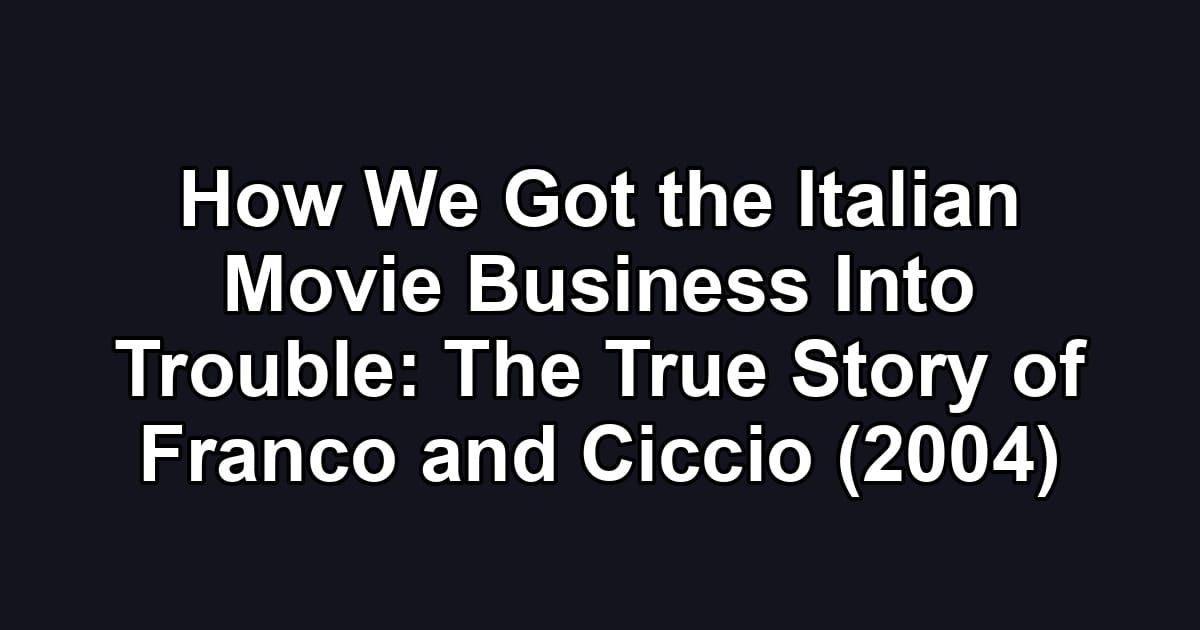 How We Got the Italian Movie Business Into Trouble: The True Story of Franco and Ciccio (2004)