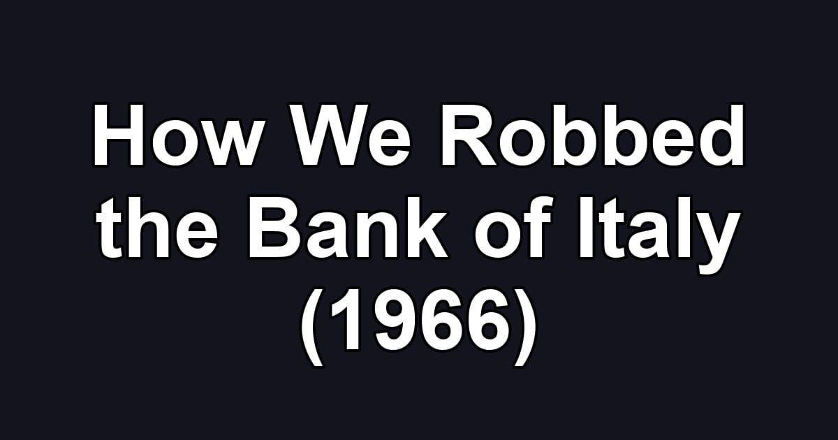 How We Robbed the Bank of Italy (1966)