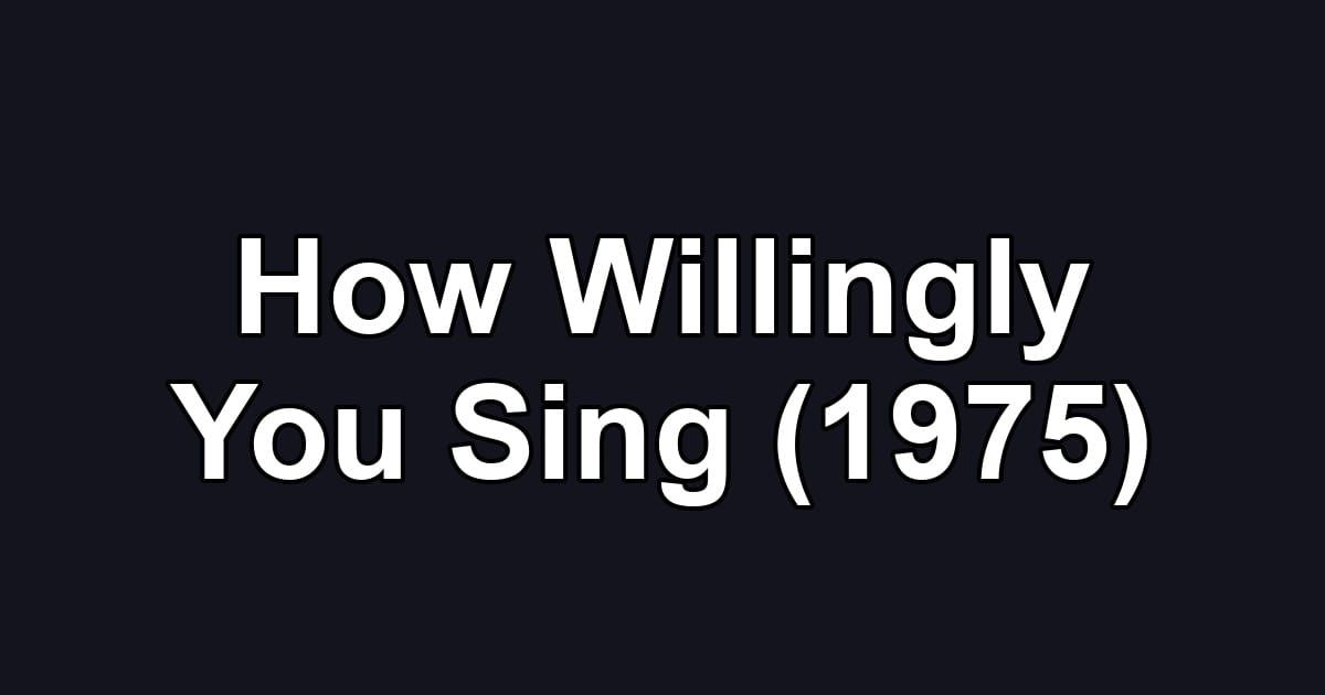 How Willingly You Sing (1975)