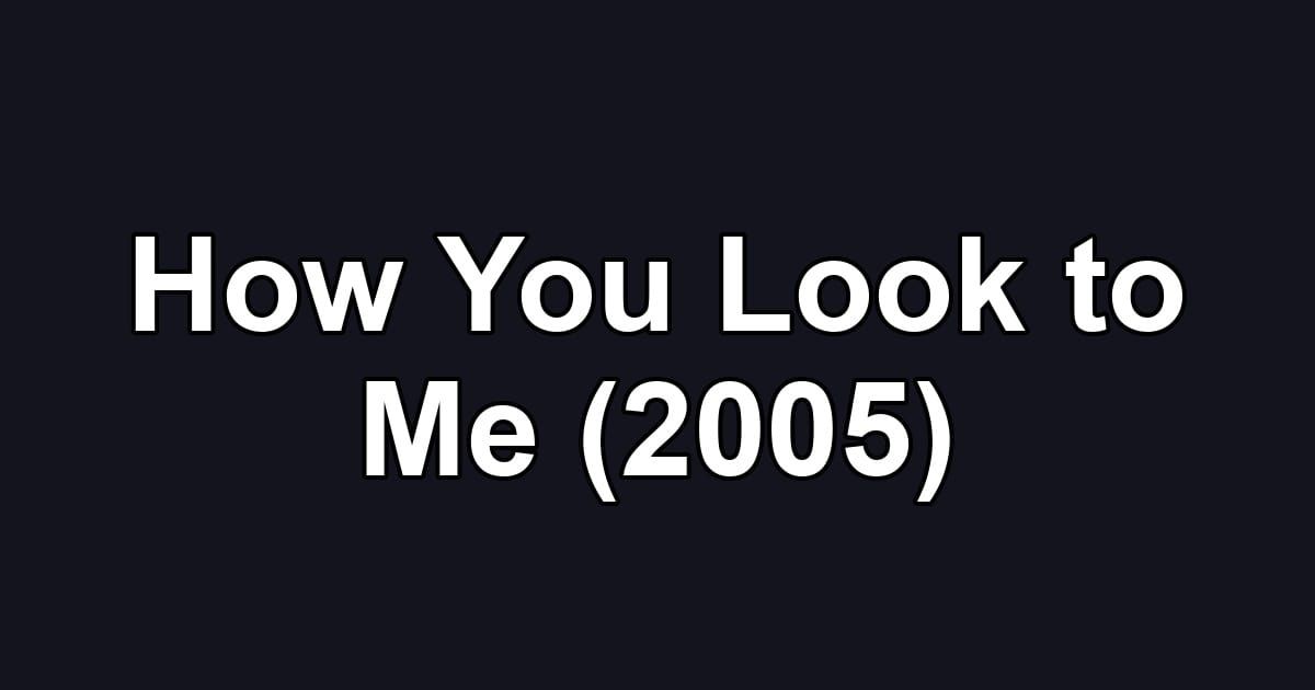 How You Look to Me (2005)