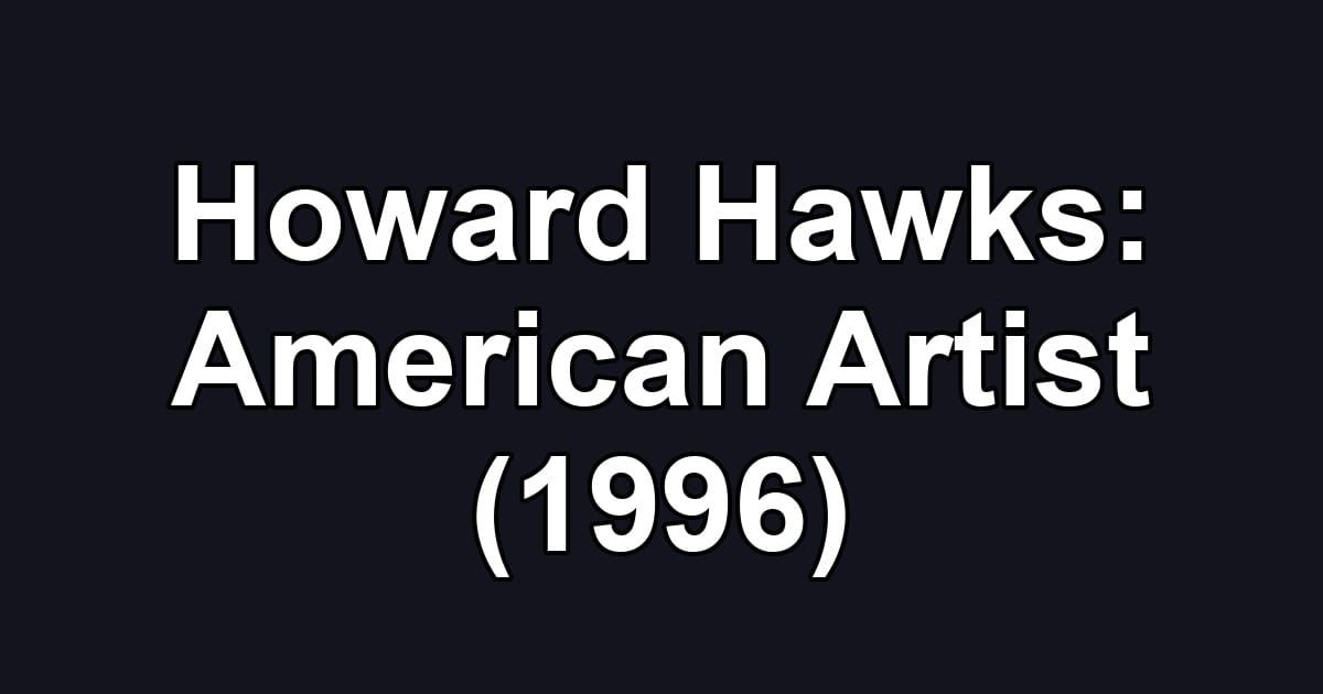 Howard Hawks: American Artist (1996)
