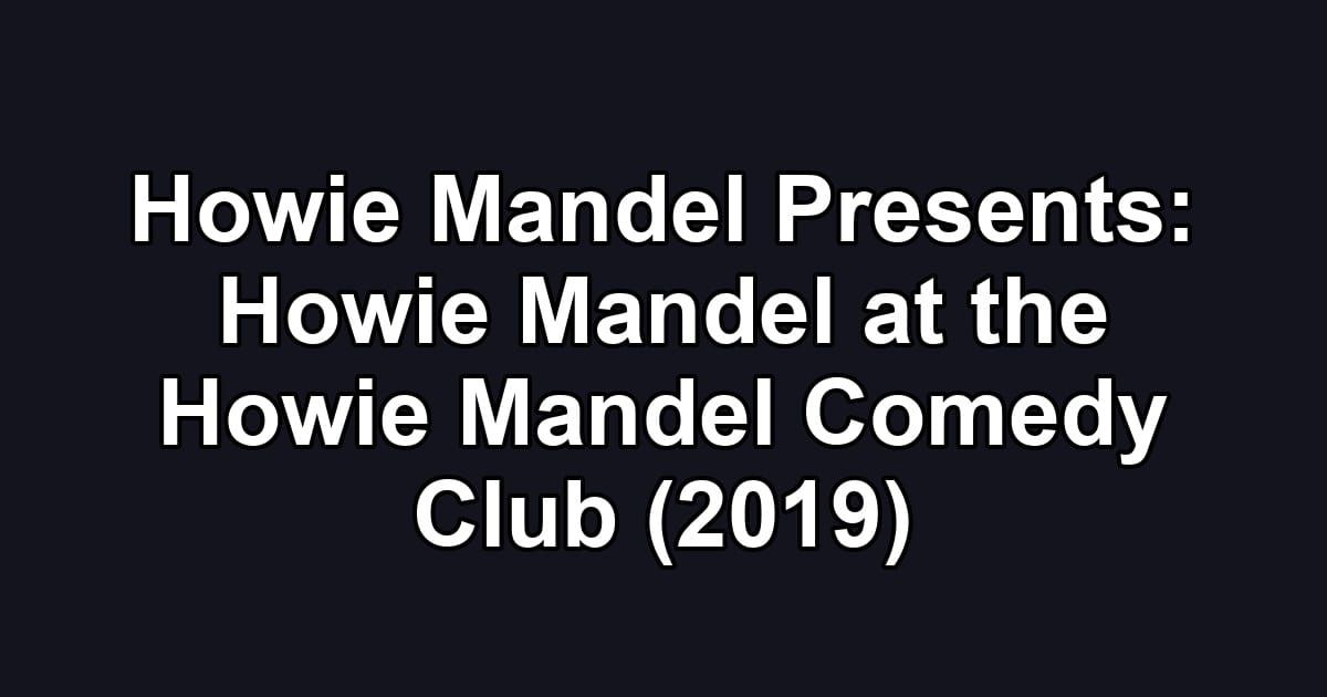 Howie Mandel Presents: Howie Mandel at the Howie Mandel Comedy Club (2019)