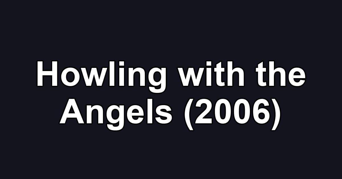 Howling with the Angels (2006)