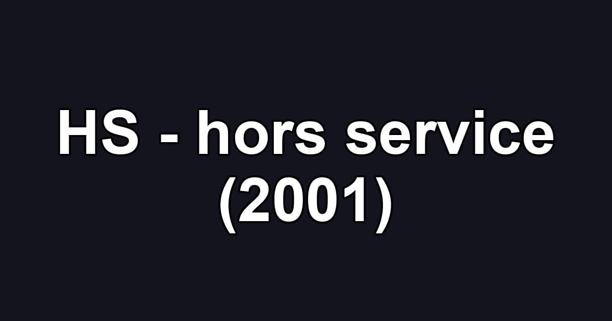 HS - hors service (2001)