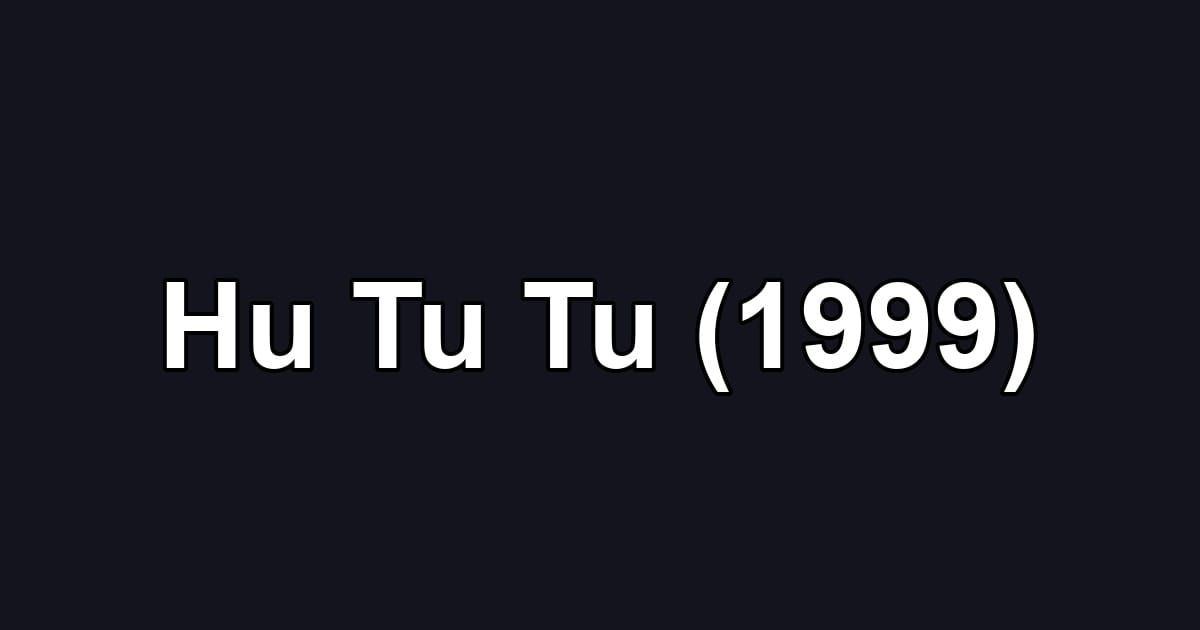 Hu Tu Tu (1999)