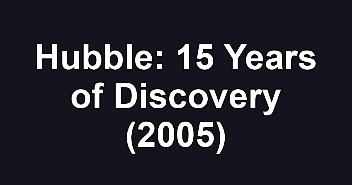 Hubble: 15 Years of Discovery (2005)