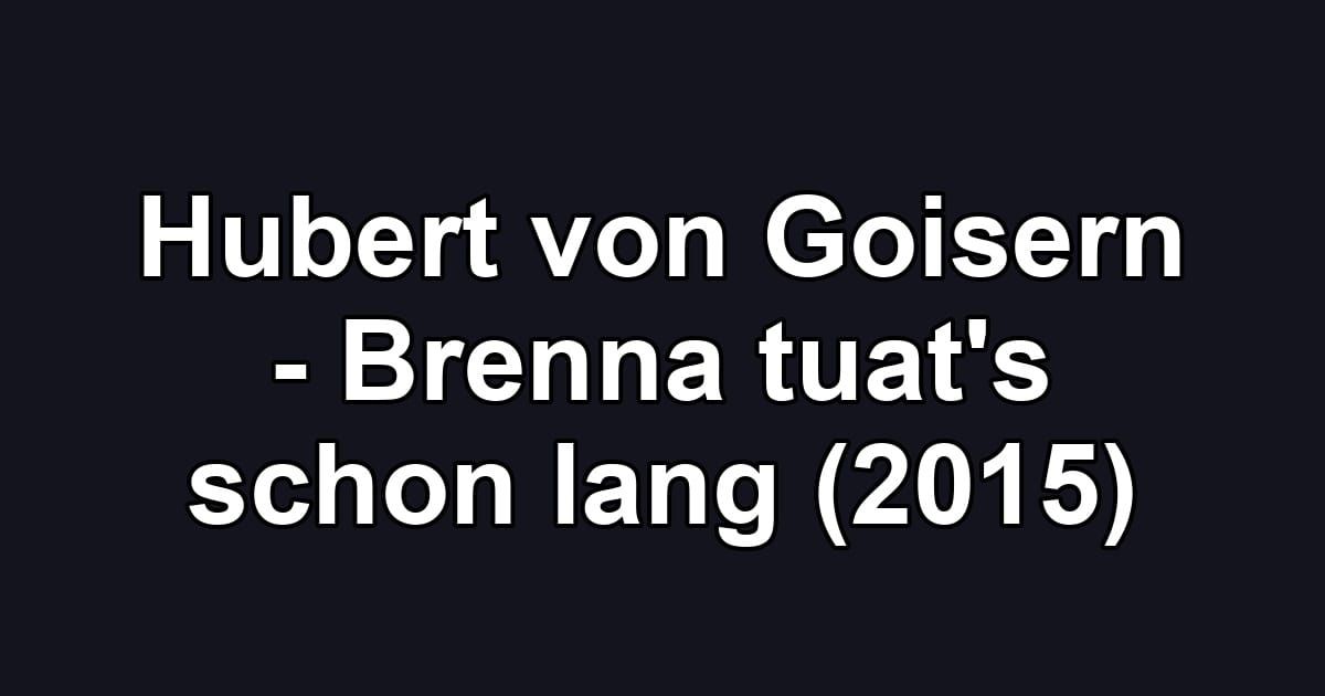Hubert von Goisern - Brenna tuat's schon lang (2015)