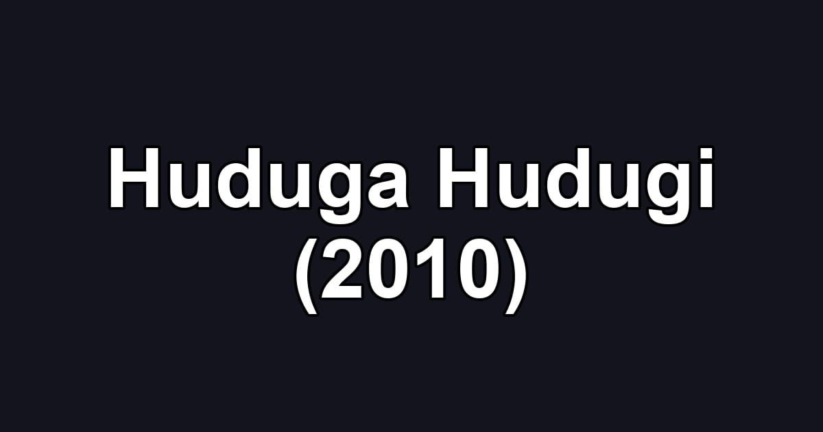 Huduga Hudugi (2010)