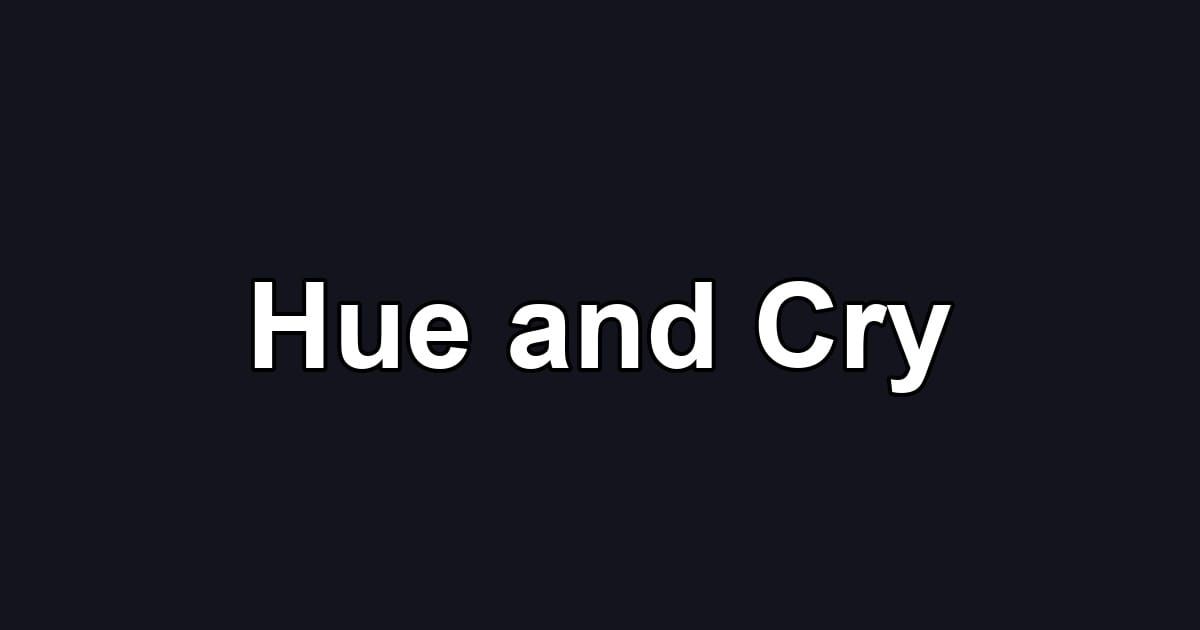Hue and Cry