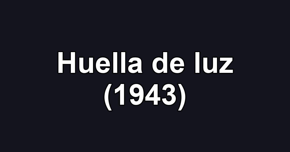 Huella de luz (1943)