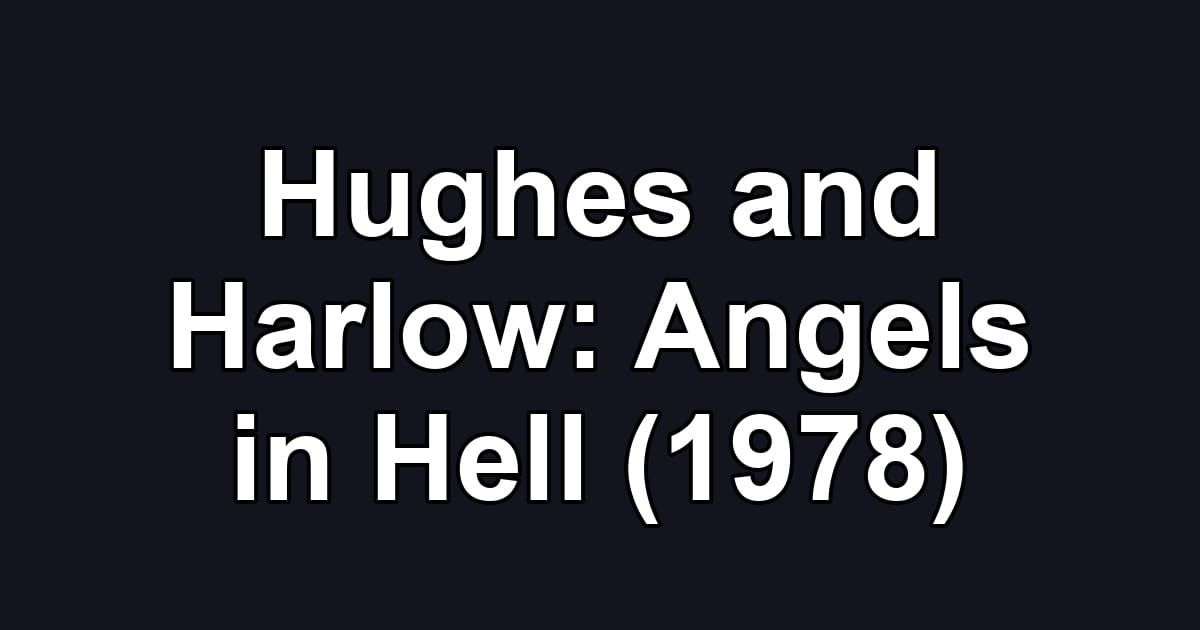 Hughes and Harlow: Angels in Hell (1978)