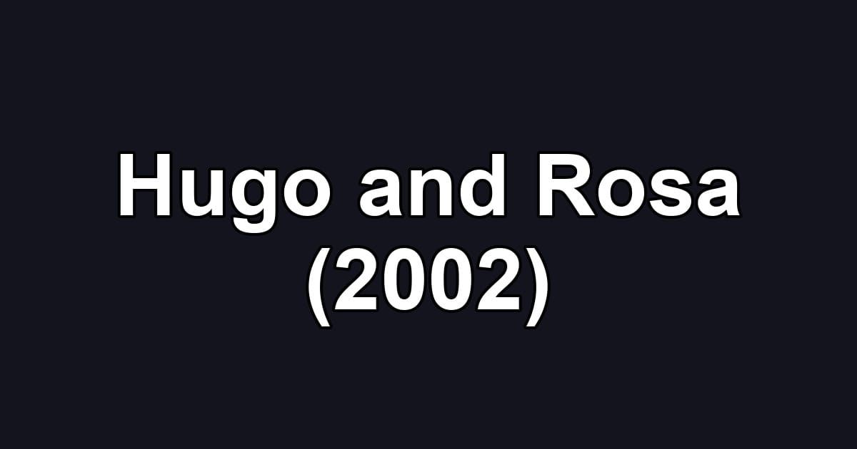 Hugo and Rosa (2002)