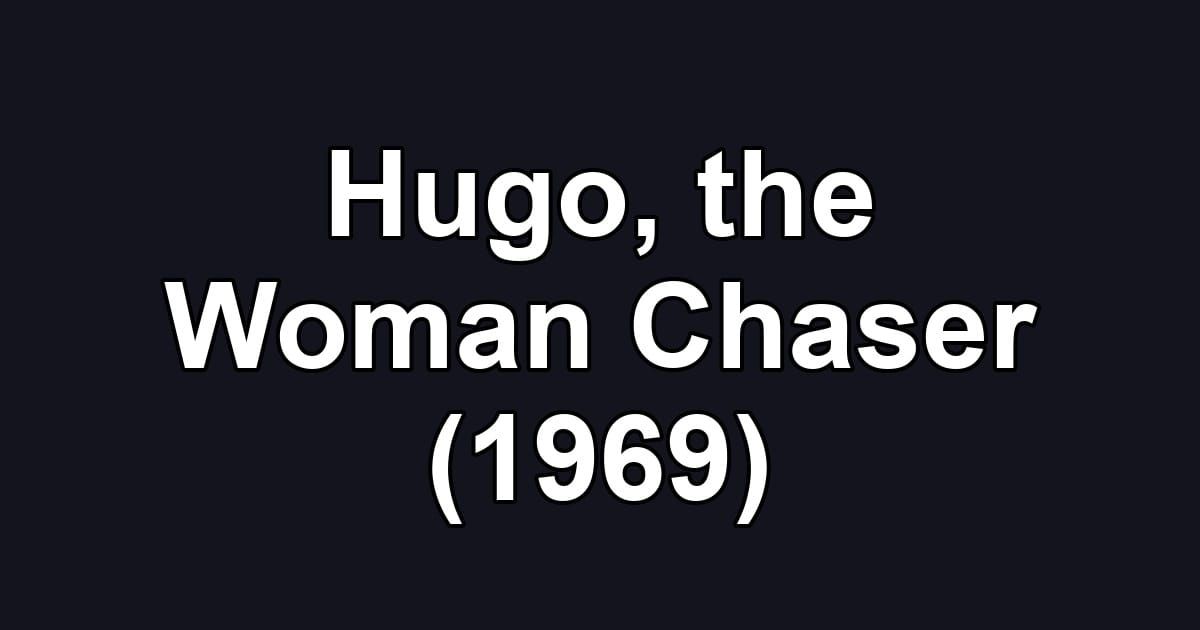 Hugo, the Woman Chaser (1969)
