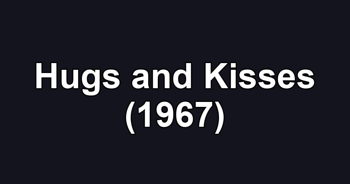 Hugs and Kisses (1967)
