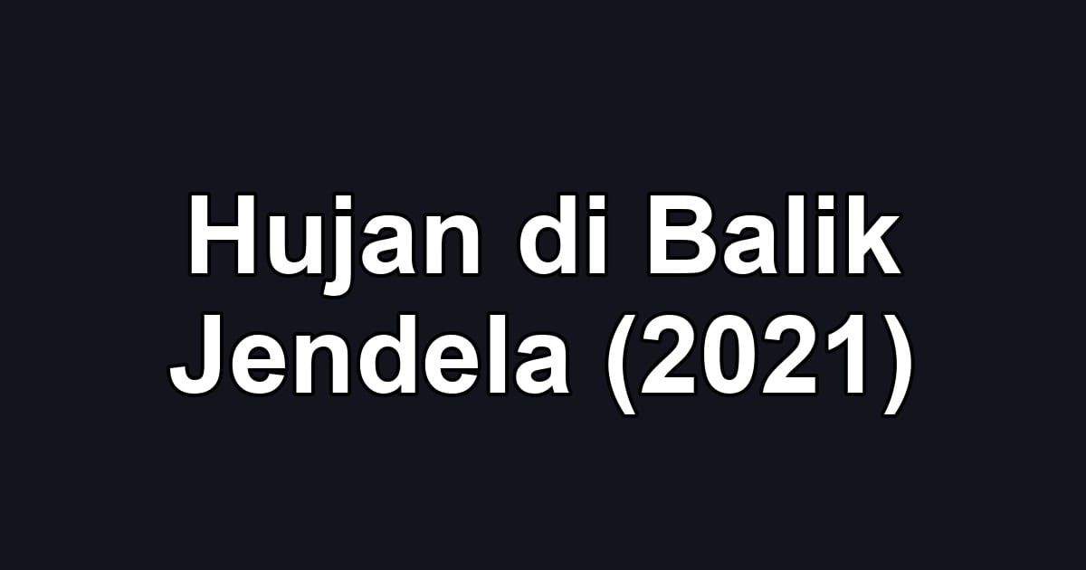 Hujan di Balik Jendela (2021)