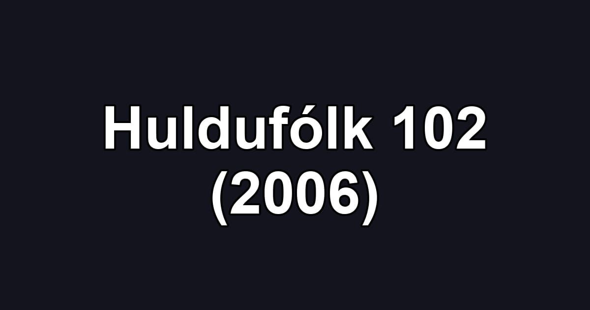 Huldufólk 102 (2006)