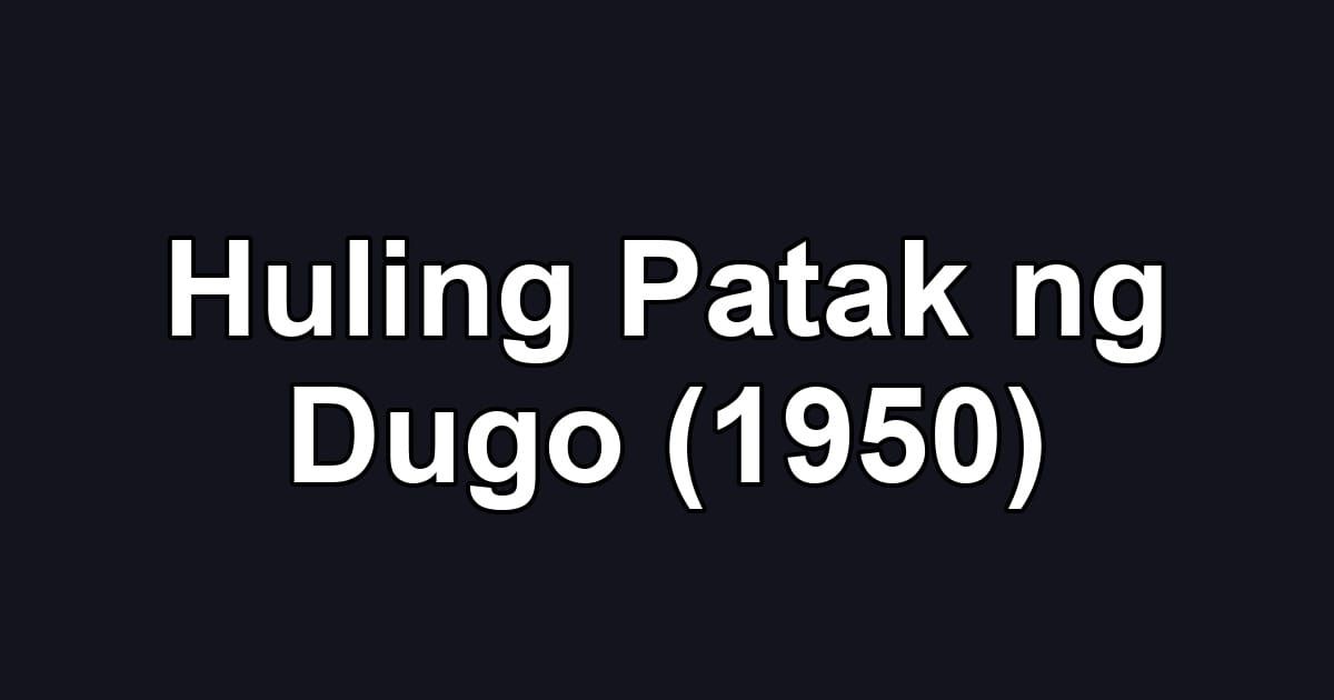 Huling Patak ng Dugo (1950)