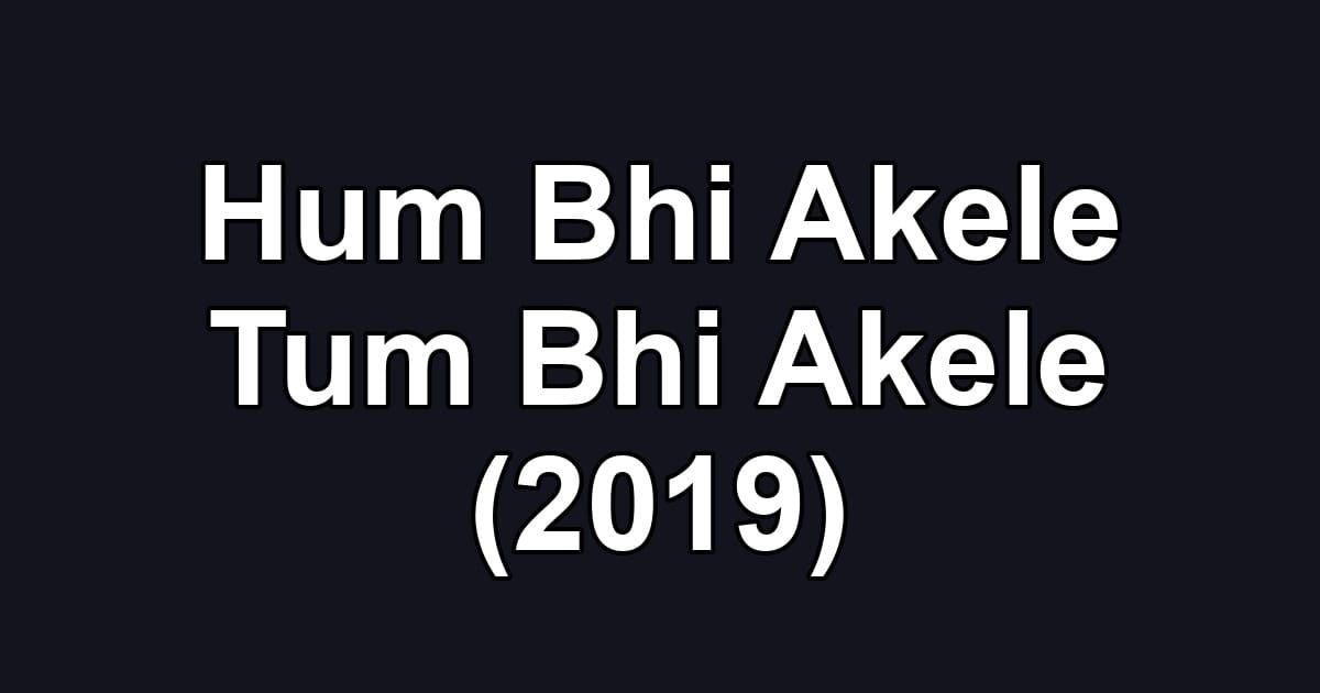 Hum Bhi Akele Tum Bhi Akele (2019)